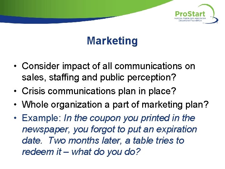Marketing • Consider impact of all communications on sales, staffing and public perception? •