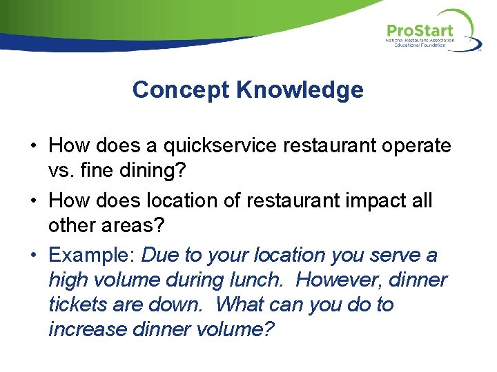 Concept Knowledge • How does a quickservice restaurant operate vs. fine dining? • How