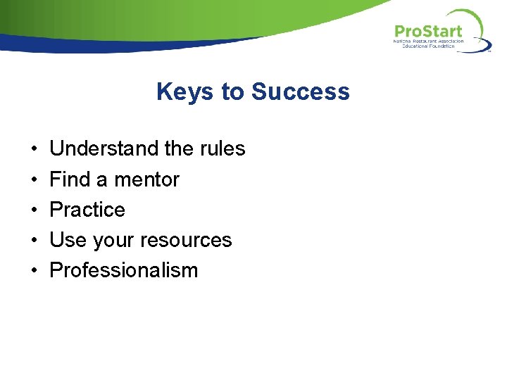 Keys to Success • • • Understand the rules Find a mentor Practice Use