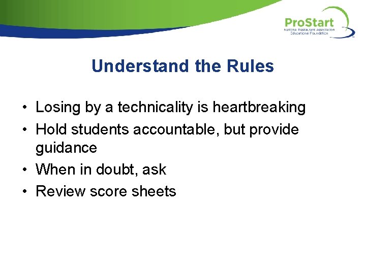 Understand the Rules • Losing by a technicality is heartbreaking • Hold students accountable,