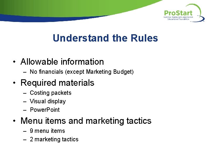 Understand the Rules • Allowable information – No financials (except Marketing Budget) • Required
