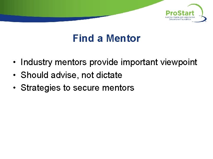 Find a Mentor • Industry mentors provide important viewpoint • Should advise, not dictate