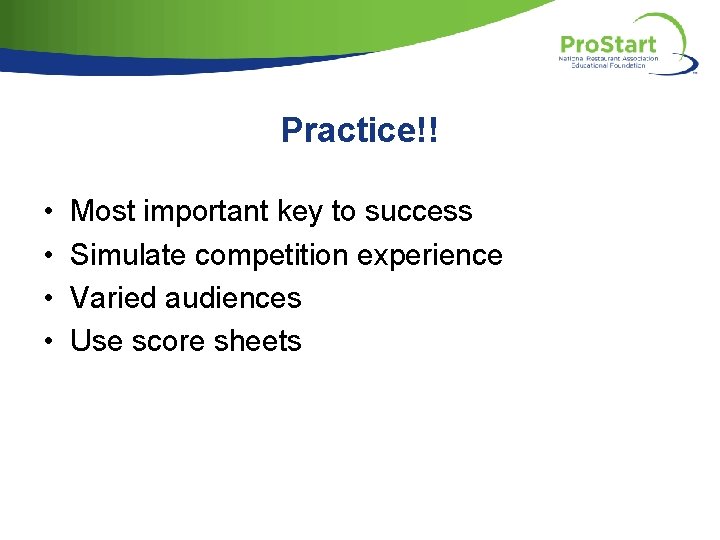 Practice!! • • Most important key to success Simulate competition experience Varied audiences Use