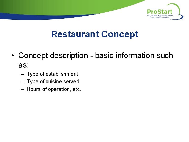 Restaurant Concept • Concept description - basic information such as: – Type of establishment