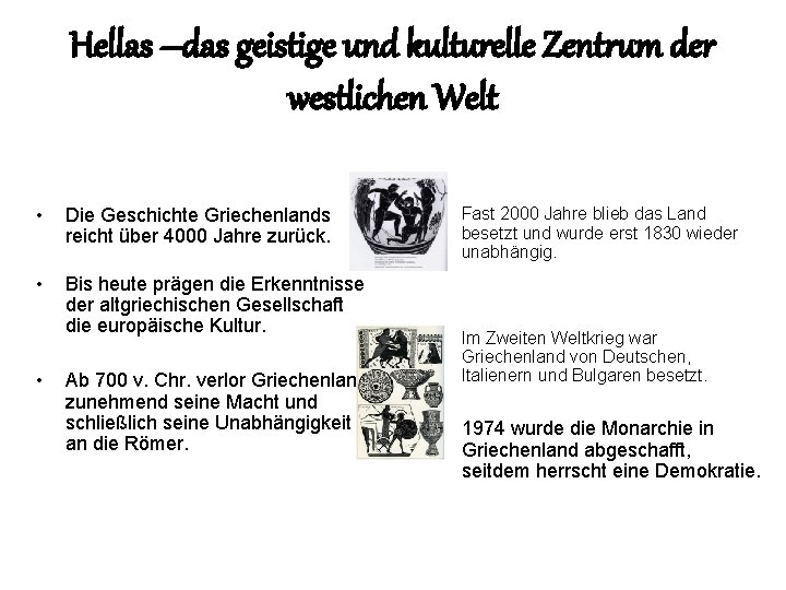 Hellas –das geistige und kulturelle Zentrum der westlichen Welt • Die Geschichte Griechenlands reicht Hellas –das geistige und kulturelle Zentrum der westlichen Welt • Die Geschichte Griechenlands reicht