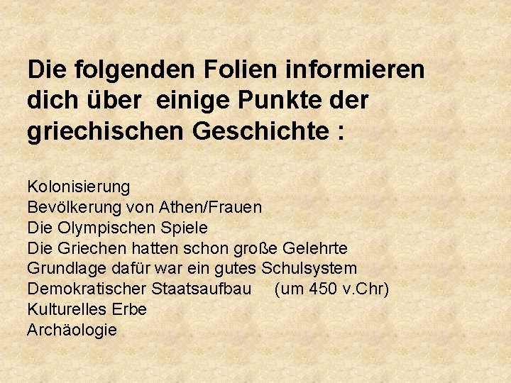Die folgenden Folien informieren dich über einige Punkte der griechischen Geschichte : Kolonisierung Bevölkerung Die folgenden Folien informieren dich über einige Punkte der griechischen Geschichte : Kolonisierung Bevölkerung