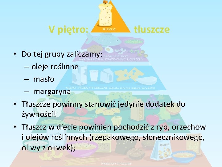 V piętro: tłuszcze • Do tej grupy zaliczamy: – oleje roślinne – masło –