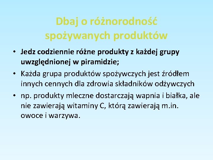 Dbaj o różnorodność spożywanych produktów • Jedz codziennie różne produkty z każdej grupy uwzględnionej