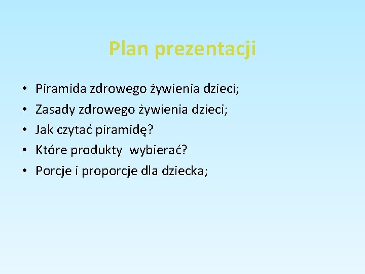 Plan prezentacji • • • Piramida zdrowego żywienia dzieci; Zasady zdrowego żywienia dzieci; Jak