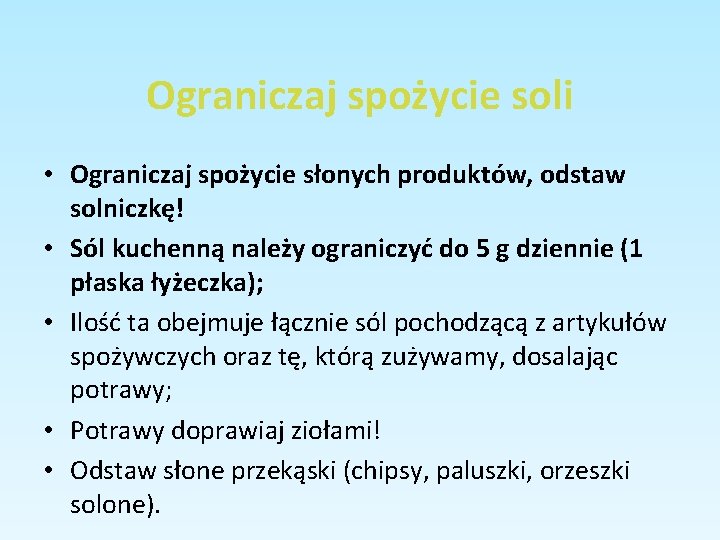 Ograniczaj spożycie soli • Ograniczaj spożycie słonych produktów, odstaw solniczkę! • Sól kuchenną należy