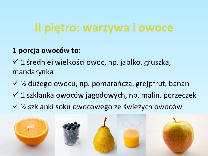II piętro: warzywa i owoce 1 porcja owoców to: ü 1 średniej wielkości owoc, II piętro: warzywa i owoce 1 porcja owoców to: ü 1 średniej wielkości owoc,