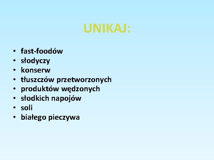 UNIKAJ: • • fast-foodów słodyczy konserw tłuszczów przetworzonych produktów wędzonych słodkich napojów soli białego