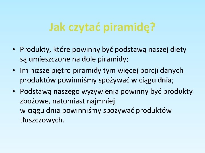 Jak czytać piramidę? • Produkty, które powinny być podstawą naszej diety są umieszczone na