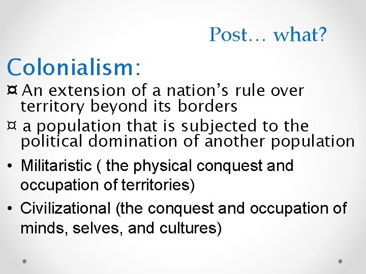 Post… what? Colonialism: ¤ An extension of a nation’s rule over territory beyond its