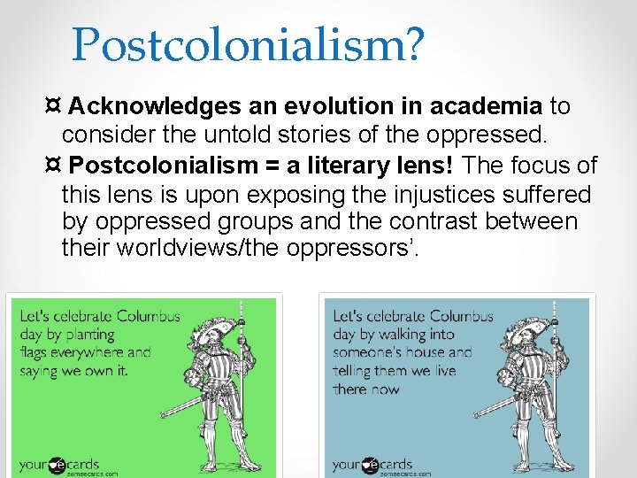 Postcolonialism? ¤ Acknowledges an evolution in academia to consider the untold stories of the