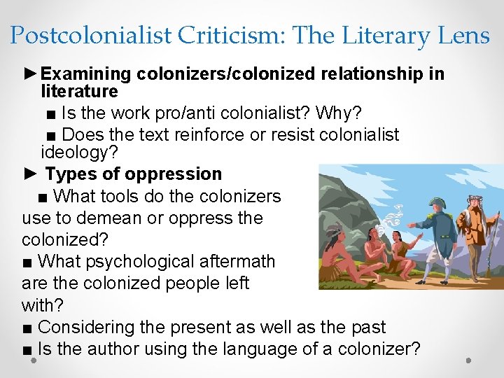 Postcolonialist Criticism: The Literary Lens ►Examining colonizers/colonized relationship in literature ■ Is the work