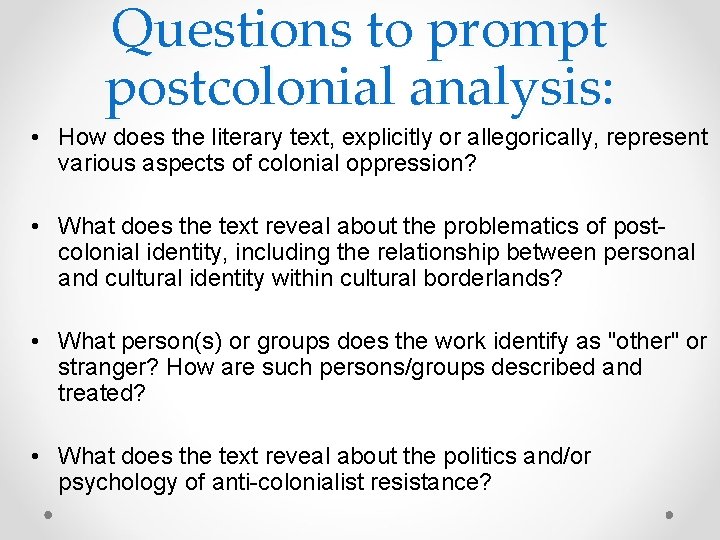 Questions to prompt postcolonial analysis: • How does the literary text, explicitly or allegorically,