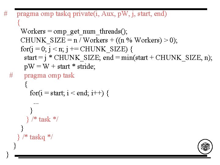 # } pragma omp taskq private(i, Aux, p. W, j, start, end) { Workers