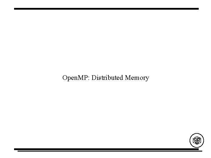 Open. MP: Distributed Memory 