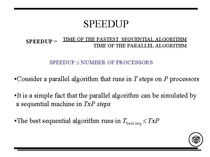 SPEEDUP = TIME OF THE FASTEST SEQUENTIAL ALGORITHM TIME OF THE PARALLEL ALGORITHM SPEEDUP