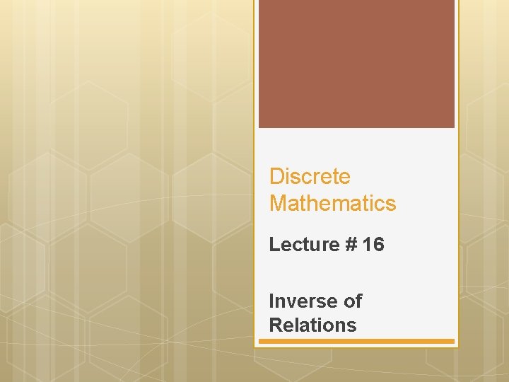 Discrete Mathematics Lecture # 16 Inverse of Relations 
