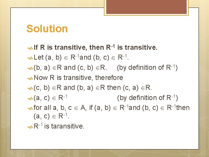 Solution If R is transitive, then R-1 is transitive. Let (a, b) R-1 and