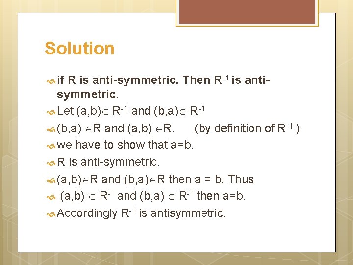 Solution if R is anti-symmetric. Then R-1 is antisymmetric. Let (a, b) R-1 and