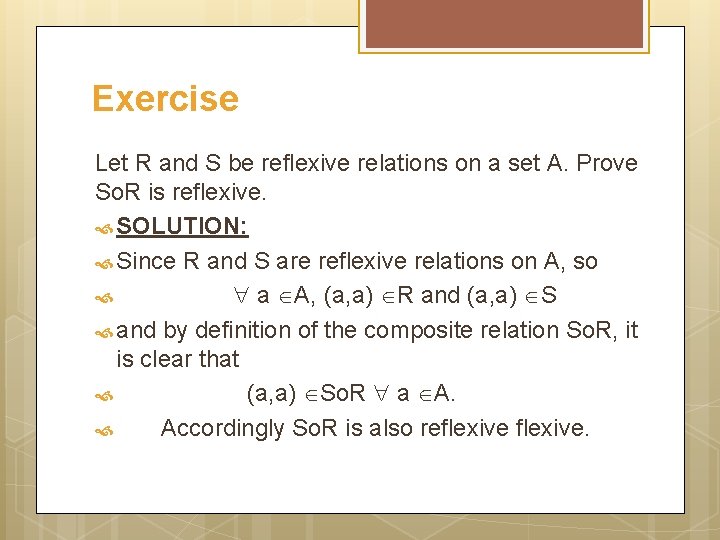 Exercise Let R and S be reflexive relations on a set A. Prove So.