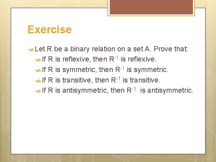 Exercise Let R be a binary relation on a set A. Prove that: If