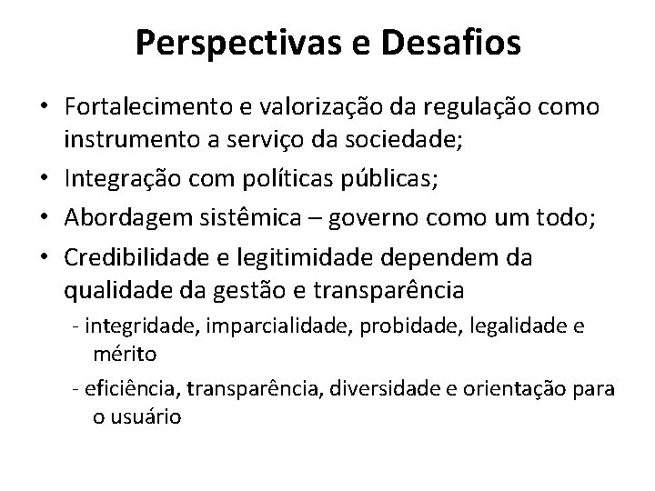 Perspectivas e Desafios • Fortalecimento e valorização da regulação como instrumento a serviço da