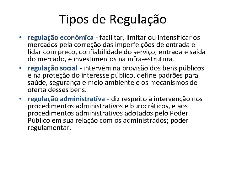 Tipos de Regulação • regulação econômica - facilitar, limitar ou intensificar os mercados pela