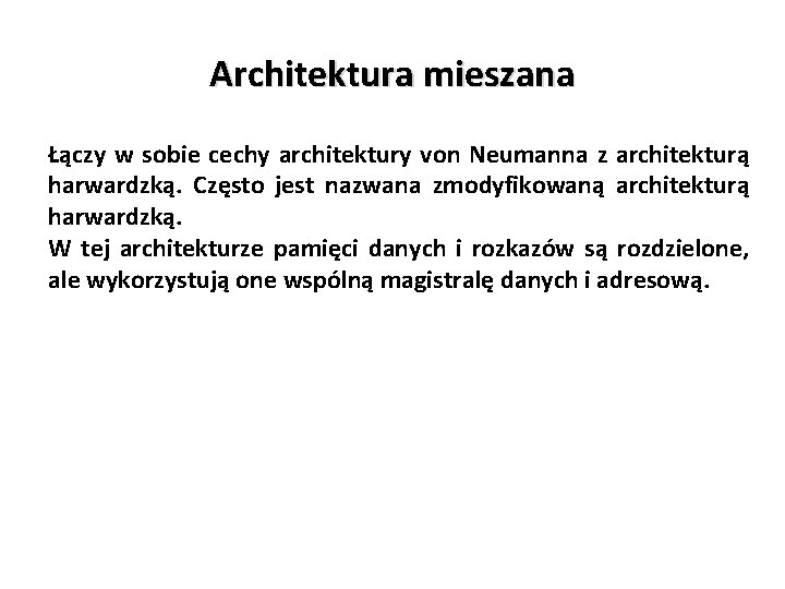 Architektura mieszana Łączy w sobie cechy architektury von Neumanna z architekturą harwardzką. Często jest