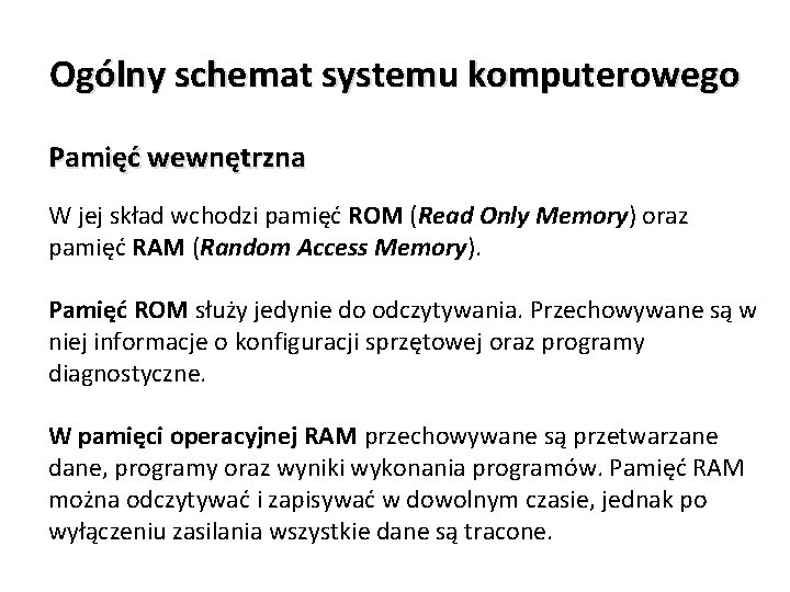 Ogólny schemat systemu komputerowego Pamięć wewnętrzna W jej skład wchodzi pamięć ROM (Read Only