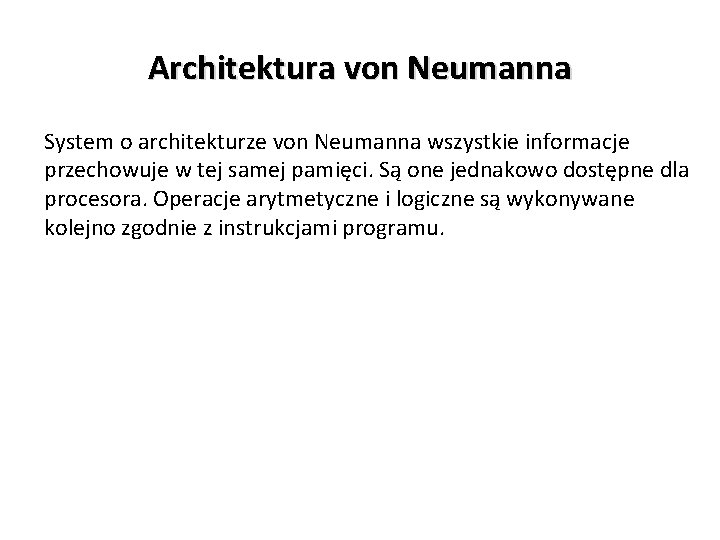 Architektura von Neumanna System o architekturze von Neumanna wszystkie informacje przechowuje w tej samej