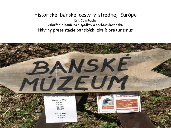 Historické banské cesty v strednej Európe Erik Sombathy Združenie baníckych spolkov a cechov Slovenska