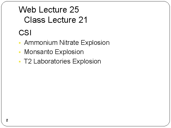Web Lecture 25 Class Lecture 21 CSI • Ammonium Nitrate Explosion • Monsanto Explosion
