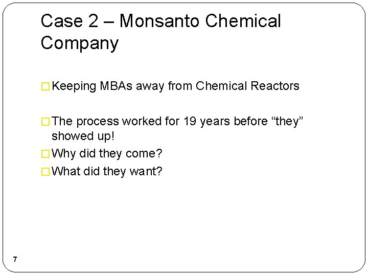 Case 2 – Monsanto Chemical Company � Keeping MBAs away from Chemical Reactors �