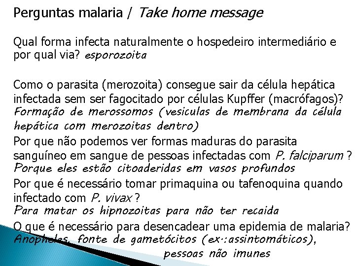 Perguntas malaria / Take home message Qual forma infecta naturalmente o hospedeiro intermediário e