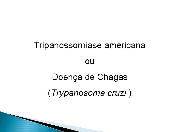 Tripanossomíase americana ou Doença de Chagas (Trypanosoma cruzi ) 