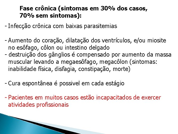 Fase crônica (sintomas em 30% dos casos, 70% sem sintomas): - Infecção crônica com Fase crônica (sintomas em 30% dos casos, 70% sem sintomas): - Infecção crônica com