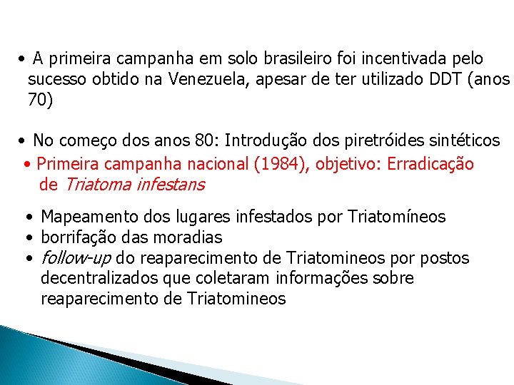  • A primeira campanha em solo brasileiro foi incentivada pelo sucesso obtido na