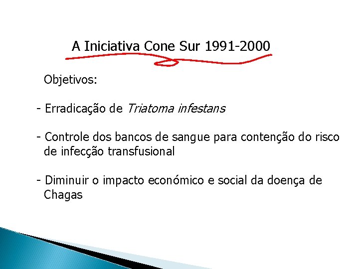 A Iniciativa Cone Sur 1991 -2000 Objetivos: - Erradicação de Triatoma infestans - Controle A Iniciativa Cone Sur 1991 -2000 Objetivos: - Erradicação de Triatoma infestans - Controle