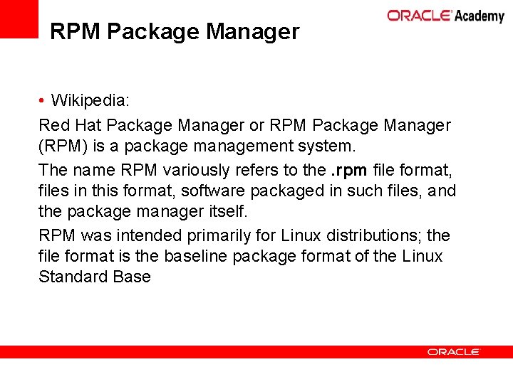 RPM Package Manager • Wikipedia: Red Hat Package Manager or RPM Package Manager (RPM)