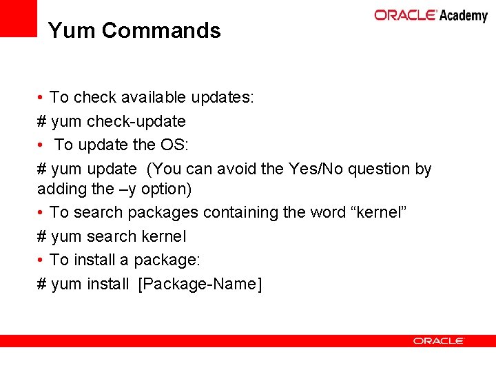 Yum Commands • To check available updates: # yum check-update • To update the