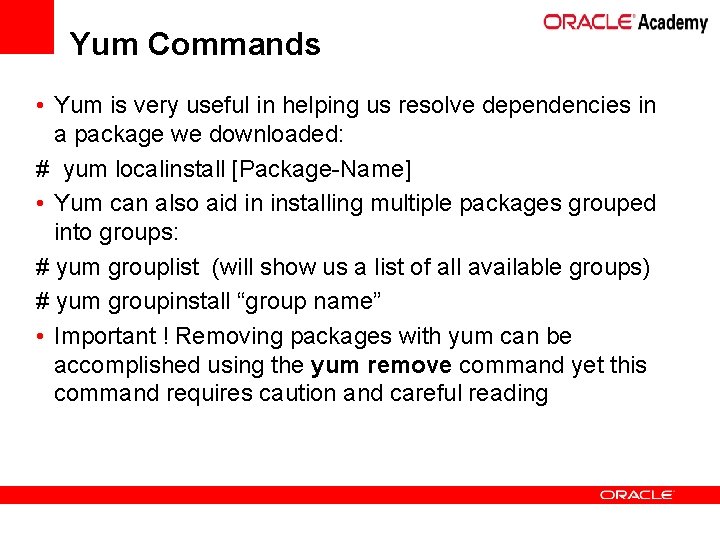 Yum Commands • Yum is very useful in helping us resolve dependencies in a