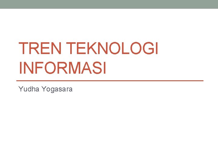 TREN TEKNOLOGI INFORMASI Yudha Yogasara 