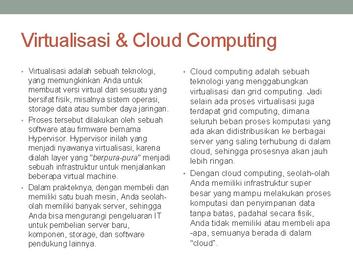 Virtualisasi & Cloud Computing • Virtualisasi adalah sebuah teknologi, • Cloud computing adalah sebuah