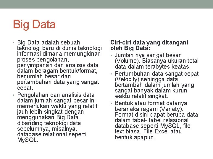 Big Data • Big Data adalah sebuah teknologi baru di dunia teknologi informasi dimana