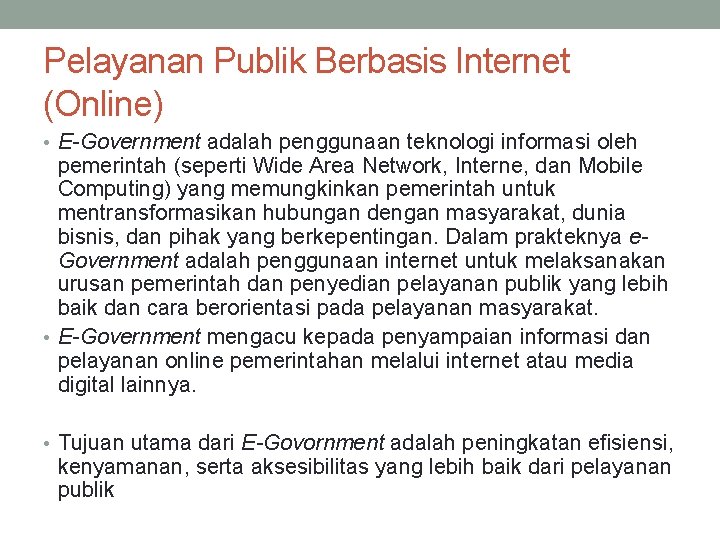 Pelayanan Publik Berbasis Internet (Online) • E-Government adalah penggunaan teknologi informasi oleh pemerintah (seperti