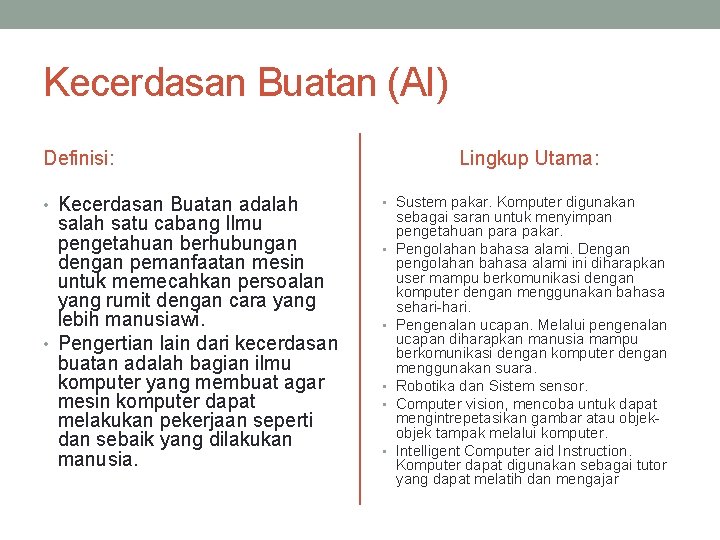 Kecerdasan Buatan (AI) Definisi: • Kecerdasan Buatan adalah salah satu cabang Ilmu pengetahuan berhubungan